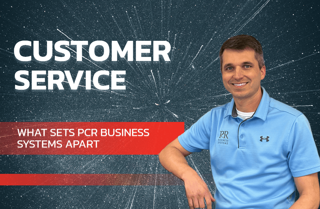 Customer Service – What Sets PCR Business Systems Apart